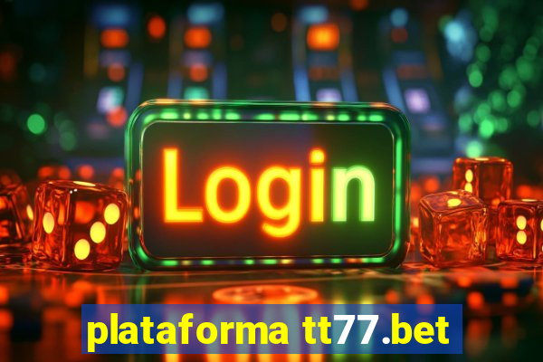 plataforma tt77.bet